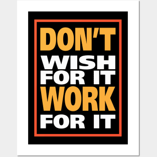 Don't wish for it work for it Posters and Art